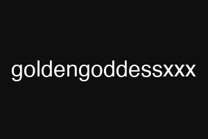 goldengoddessxxx