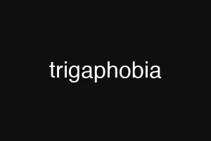 trigaphobia