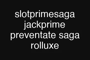 slotprimesaga jackprime preventate saga rolluxe