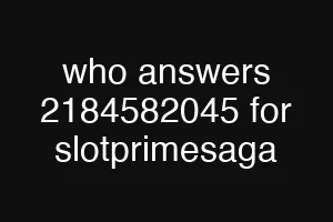 who answers 2184582045 for slotprimesaga