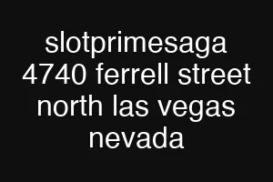 slotprimesaga 4740 ferrell street north las vegas nevada